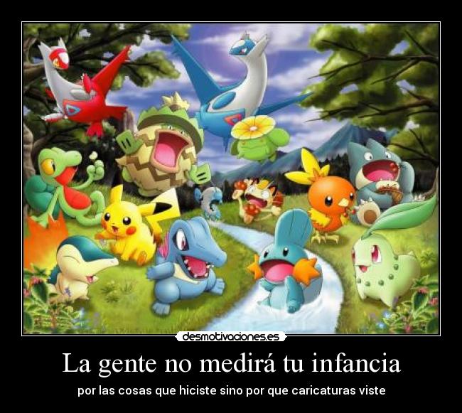 La gente no medirá tu infancia -