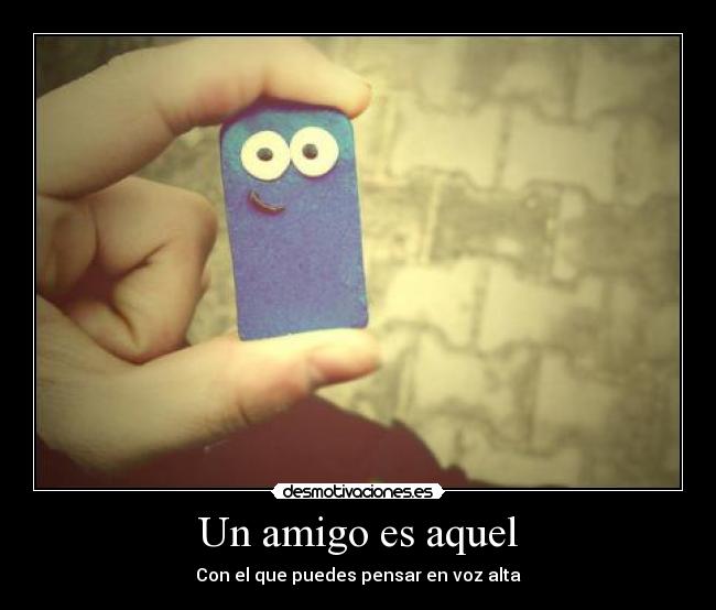 Un amigo es aquel - 
