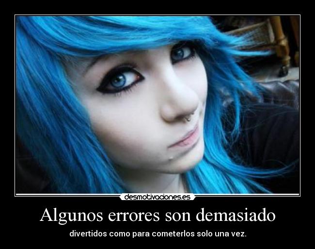 Algunos errores son demasiado - divertidos como para cometerlos solo una vez.
