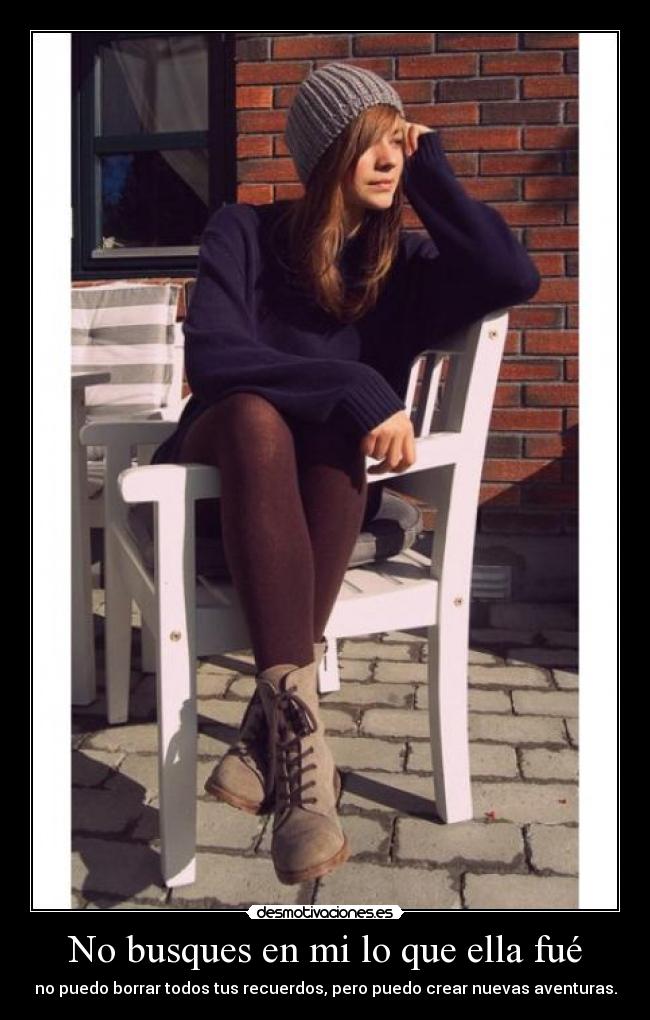 No busques en mi lo que ella fué -