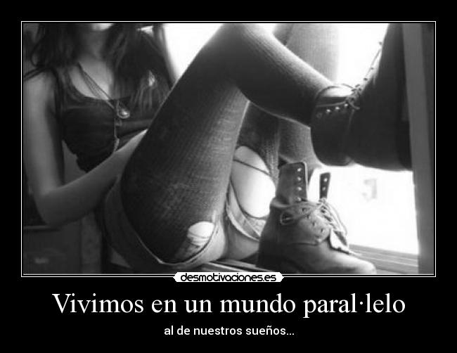 Vivimos en un mundo paral·lelo - al de nuestros sueños...