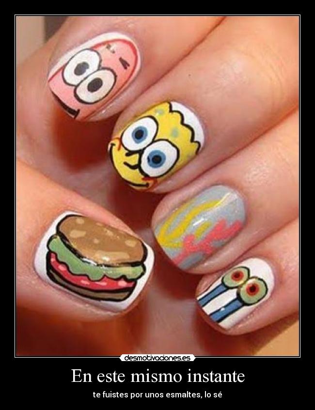 En este mismo instante - te fuistes por unos esmaltes, lo sé