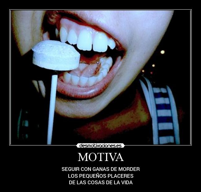 MOTIVA - SEGUIR CON GANAS DE MORDER
LOS PEQUEÑOS PLACERES
DE LAS COSAS DE LA VIDA