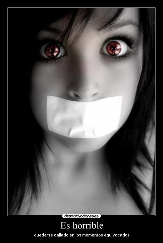 Es horrible - quedarse callado en los momentos equivocados
