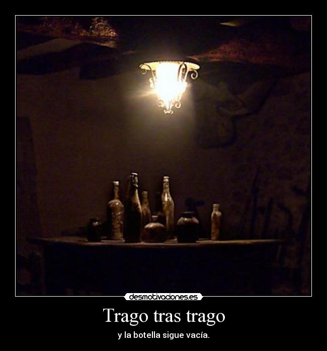 Trago tras trago - y la botella sigue vacía.