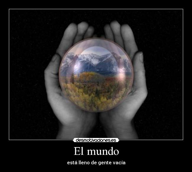 carteles mundo vacia sin sentimientos suenos emociones parece que esta moda desmotivaciones