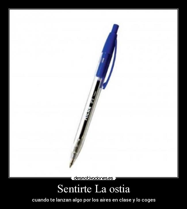 Sentirte La ostia - cuando te lanzan algo por los aires en clase y lo coges