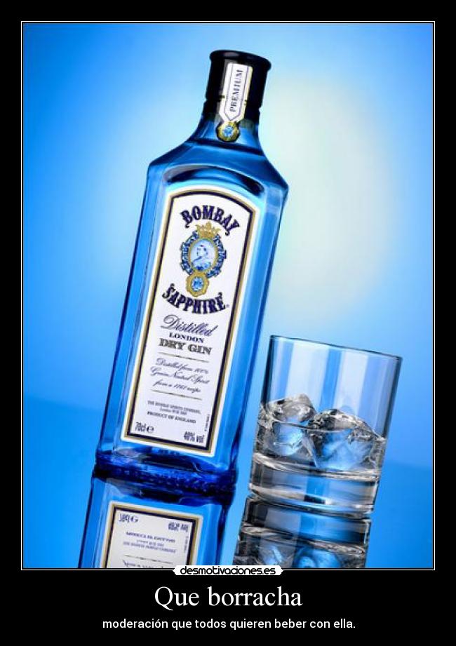 Que borracha - moderación que todos quieren beber con ella.