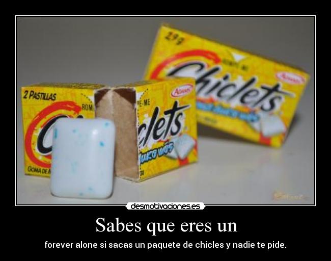 carteles pedir forever alone chicle paquete desmotivaciones
