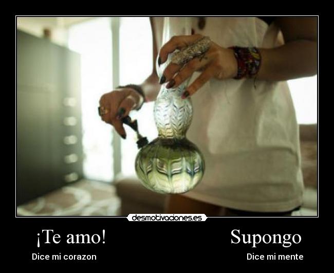 ¡Te amo! Supongo - Dice mi corazon Dice mi mente