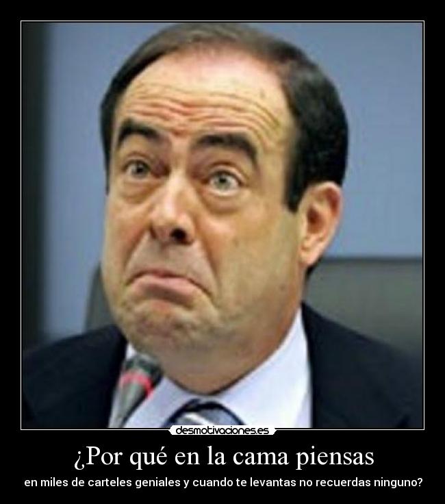 ¿Por qué en la cama piensas - en miles de carteles geniales y cuando te levantas no recuerdas ninguno?