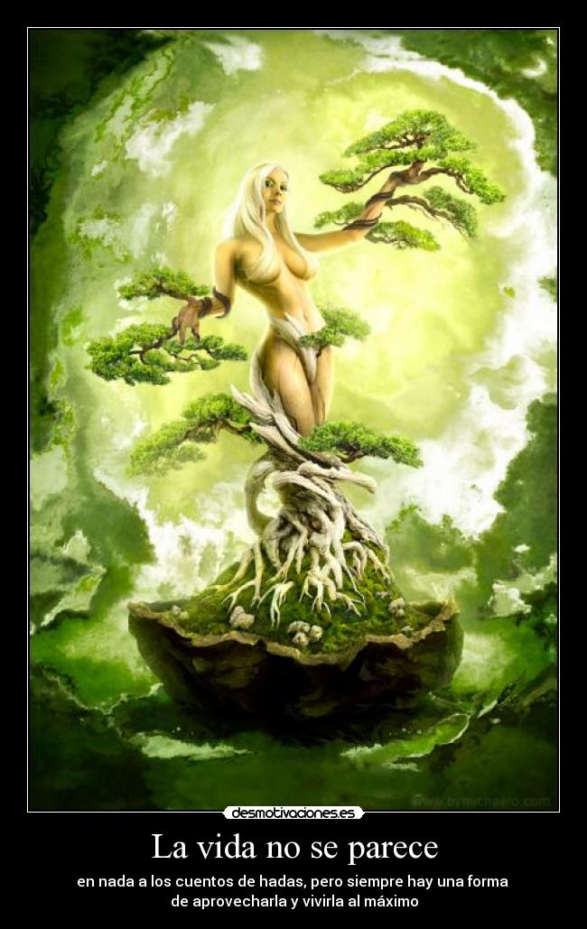 La vida no se parece - en nada a los cuentos de hadas, pero siempre hay una forma
de aprovecharla y vivirla al máximo