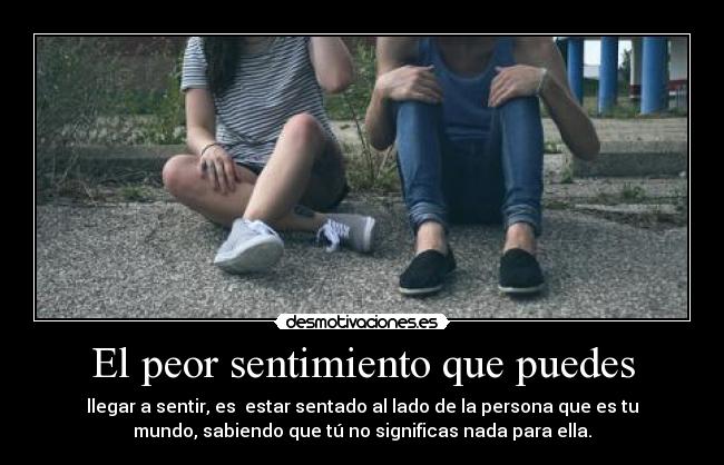 El peor sentimiento que puedes - 