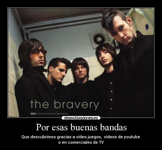 Por esas buenas bandas - Que descubrimos gracias a vídeo juegos, videos de youtube
o en comerciales de TV