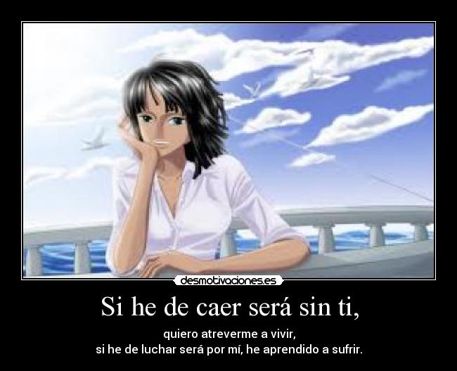 Si he de caer será sin ti, -