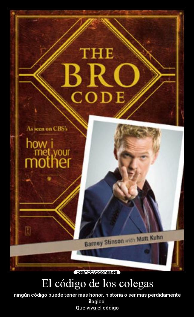 El código de los colegas - ningún código puede tener mas honor, historia o ser mas perdidamente ilógico.
Que viva el código