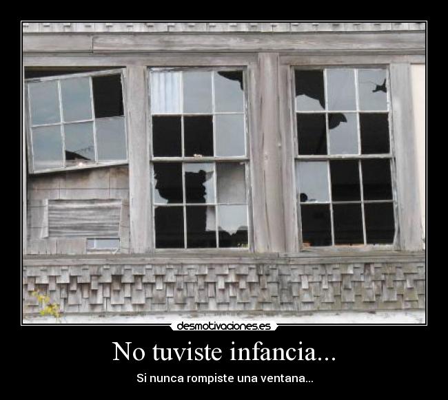carteles infancia tuviste infancia nunca rompiste una ventana chiste gracia broma desmotivaciones