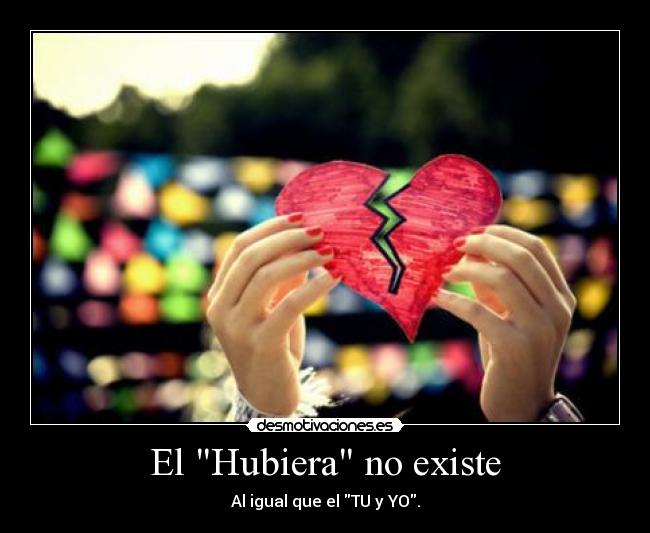 El Hubiera no existe -