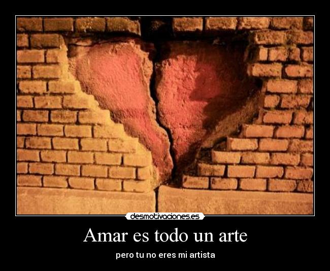 Amar es todo un arte - pero tu no eres mi artista