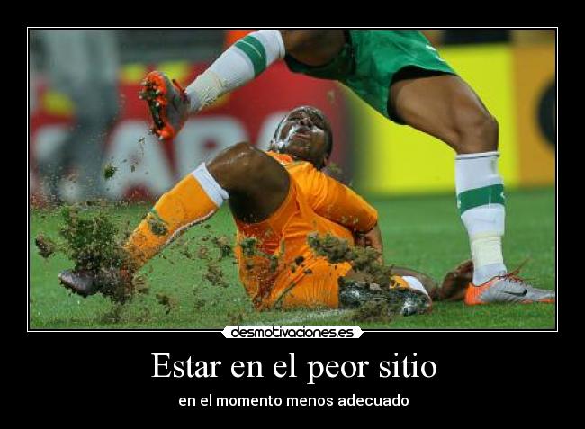 Estar en el peor sitio - en el momento menos adecuado