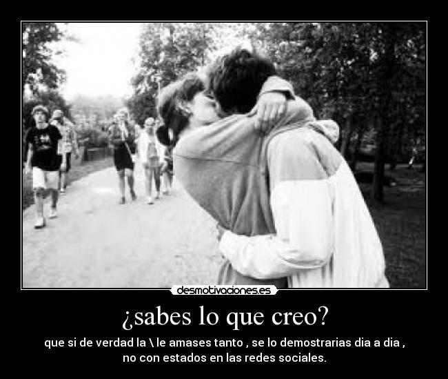 ¿sabes lo que creo? -