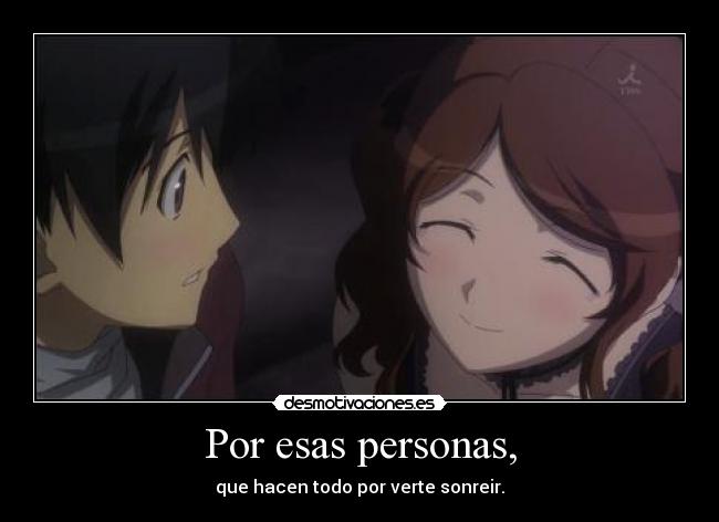 Por esas personas, - que hacen todo por verte sonreir.