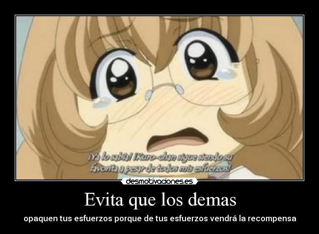 carteles evita que los demas opaquen tus esfuerzos porque tus esfuerzos vendra recompensa desmotivaciones