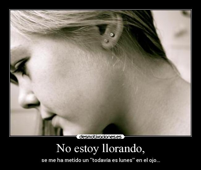 No estoy llorando, -