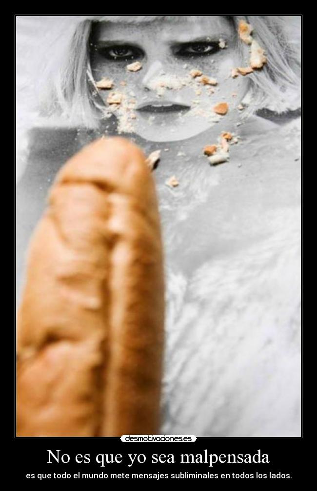 No es que yo sea malpensada - es que todo el mundo mete mensajes subliminales en todos los lados.