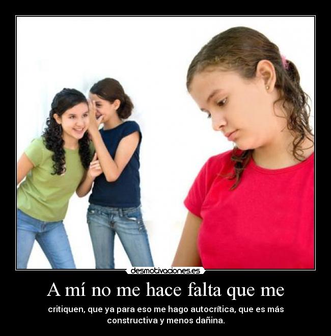 A mí no me hace falta que me -