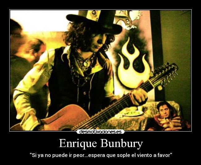 Enrique Bunbury - Si ya no puede ir peor...espera que sople el viento a favor