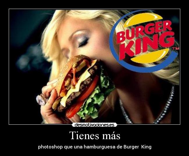 Tienes más - photoshop que una hamburguesa de Burger  King