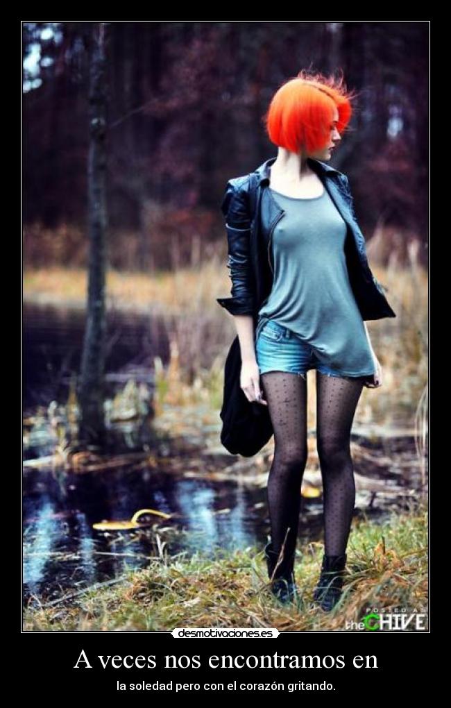 A veces nos encontramos en - la soledad pero con el corazón gritando.