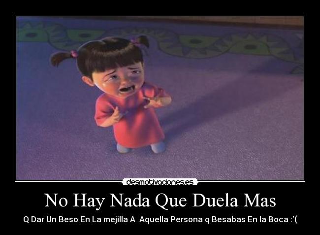 No Hay Nada Que Duela Mas - Q Dar Un Beso En La mejilla A  Aquella Persona q Besabas En la Boca :(