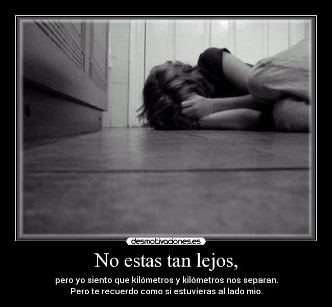 No estas tan lejos, - 