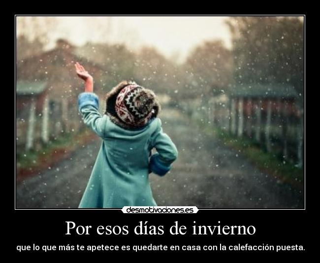 Por esos días de invierno - que lo que más te apetece es quedarte en casa con la calefacción puesta.