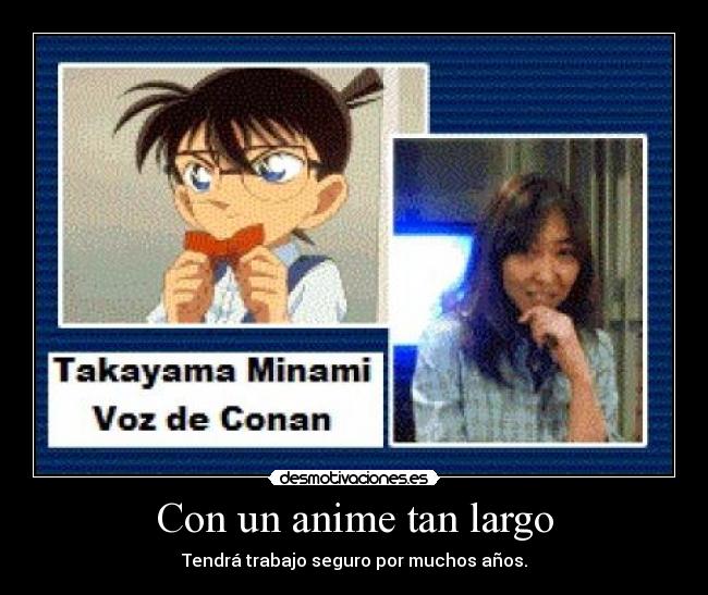 Con un anime tan largo - Tendrá trabajo seguro por muchos años.