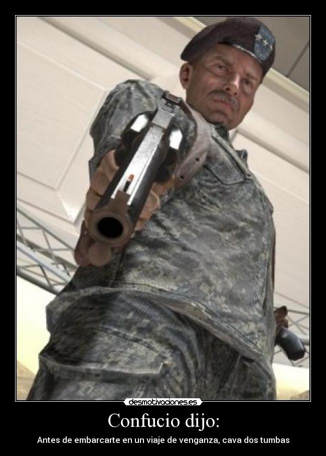 Confucio dijo: - Antes de embarcarte en un viaje de venganza, cava dos tumbas
