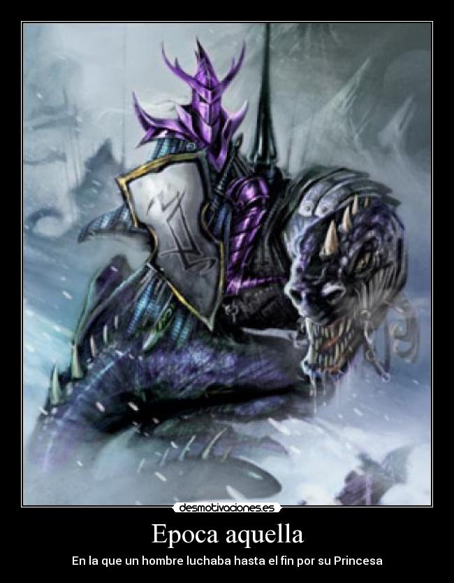 Epoca aquella - En la que un hombre luchaba hasta el fin por su Princesa