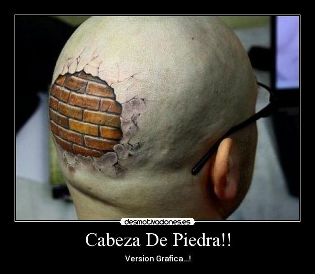 Cabeza De Piedra!! -