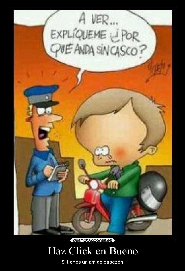 Haz Click en Bueno - Si tienes un amigo cabezón.