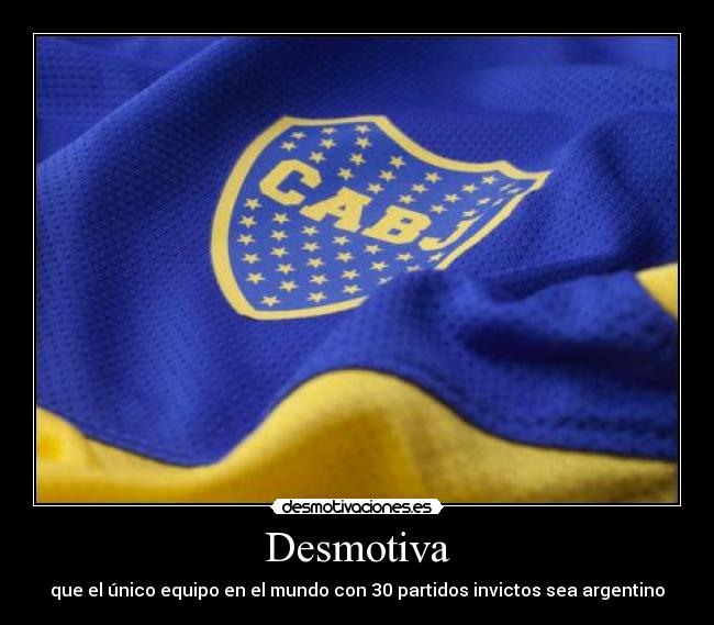 Desmotiva - que el único equipo en el mundo con 30 partidos invictos sea argentino