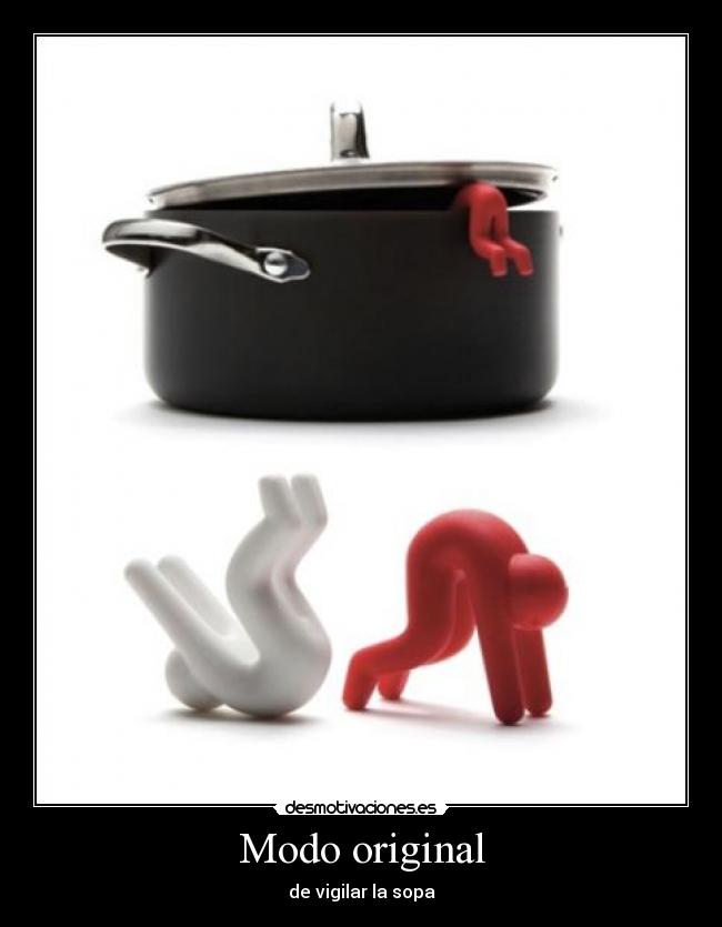 Modo original - de vigilar la sopa
