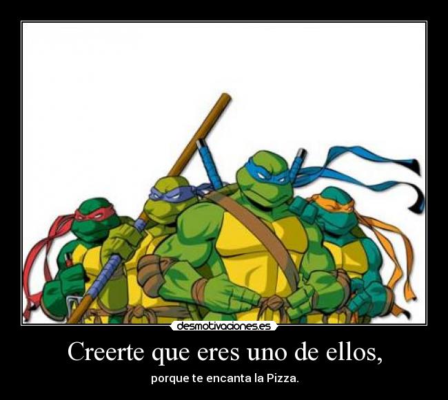 Creerte que eres uno de ellos, - 