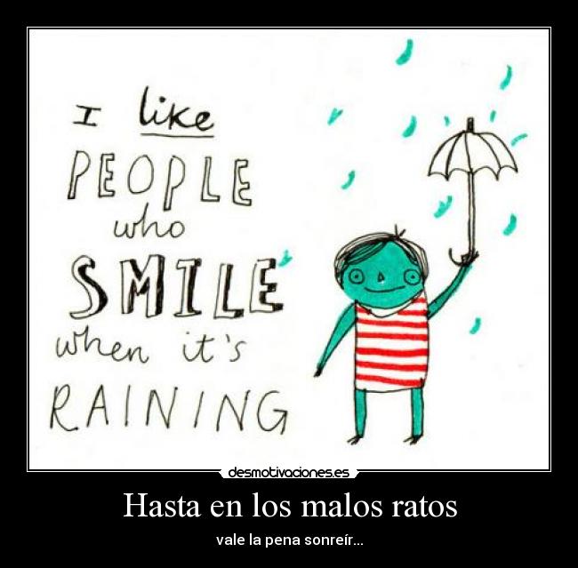 Hasta en los malos ratos - vale la pena sonreír...