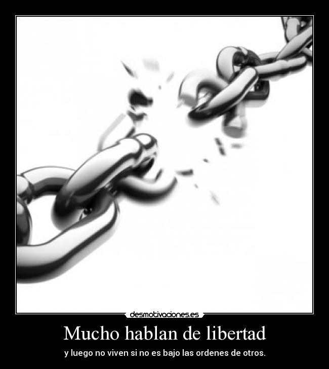 Mucho hablan de libertad -