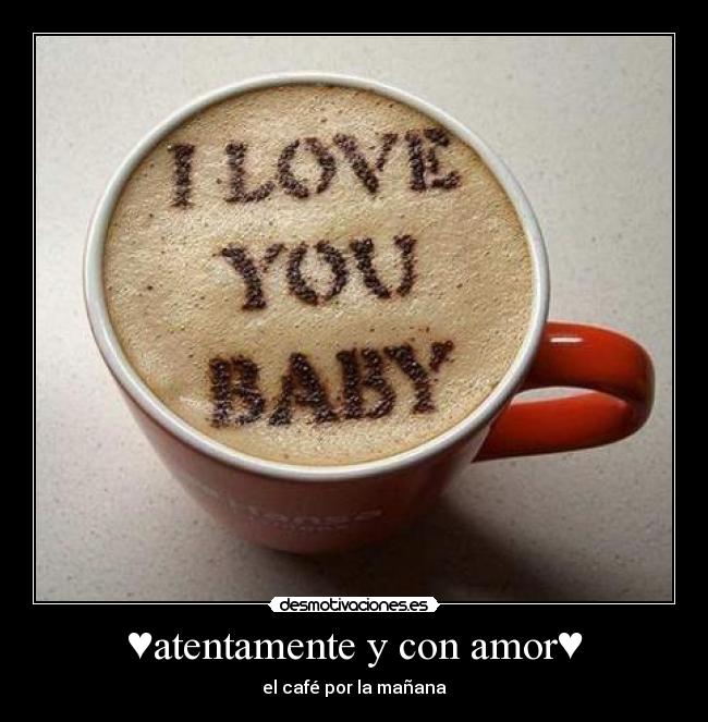♥atentamente y con amor♥ - el café por la mañana