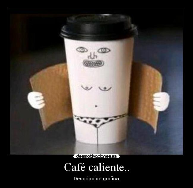 Café caliente.. - Descripción gráfica.