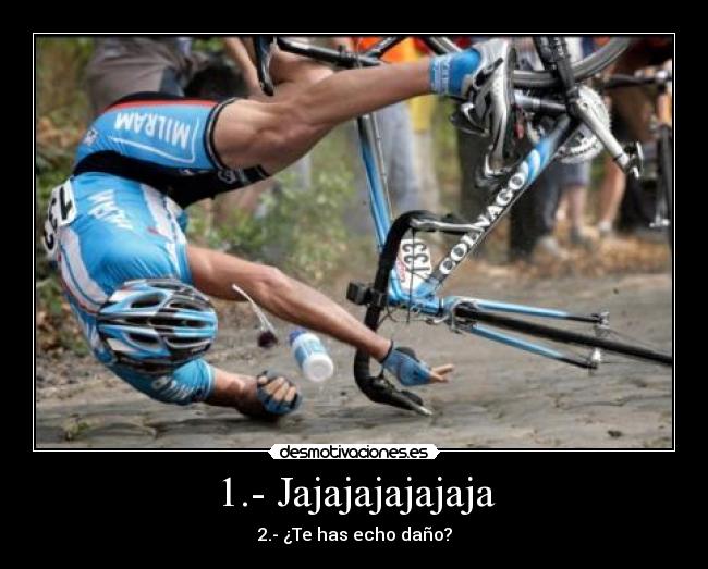 1.- Jajajajajajaja - 2.- ¿Te has echo daño?