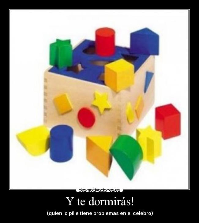 Y te dormirás! - (quien lo pille tiene problemas en el celebro)